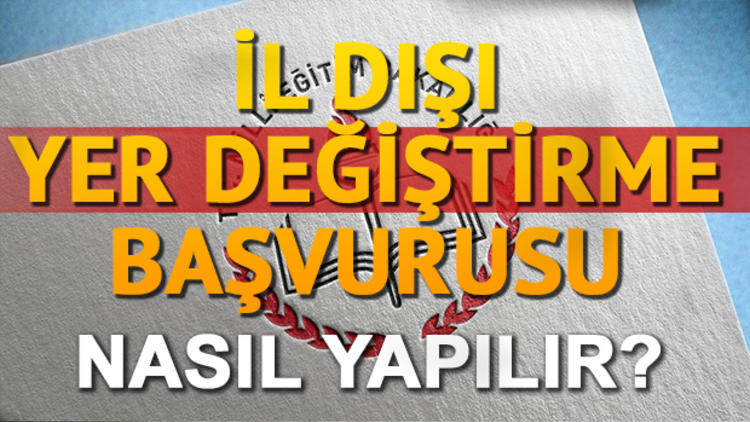 İl dışı yer değiştirme başvurusu ne zaman yapılır? İl dışı kontenjanlar açıklandı mı?