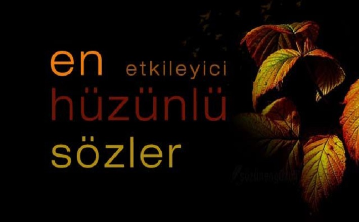 Hüzünlü Sözler….Hüzün Gideren Sözler….