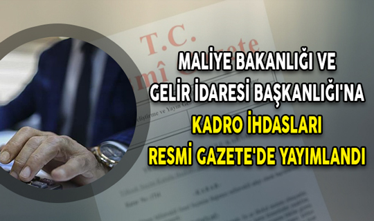 Maliye Bakanlığı ve Gelir İdaresi Başkanlığı’na Kadro İhdasları …