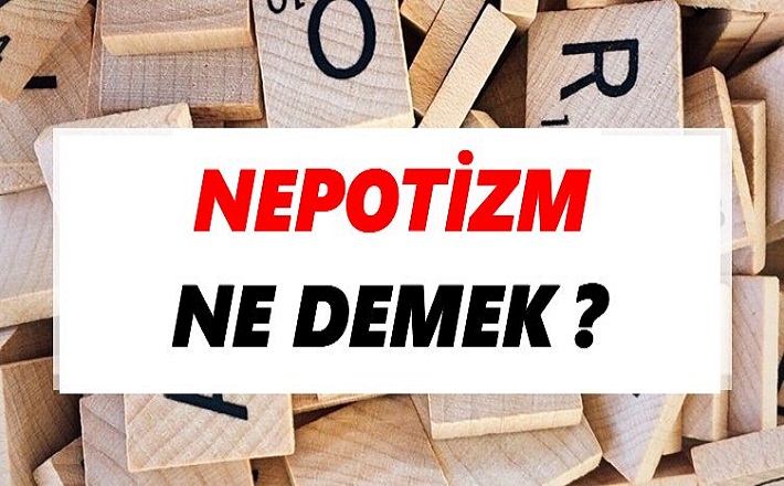 Nepotizm Ne Demek? Nepotizm Ne Anlama Geliyor? Nepotizm Nerde Kullanılır?