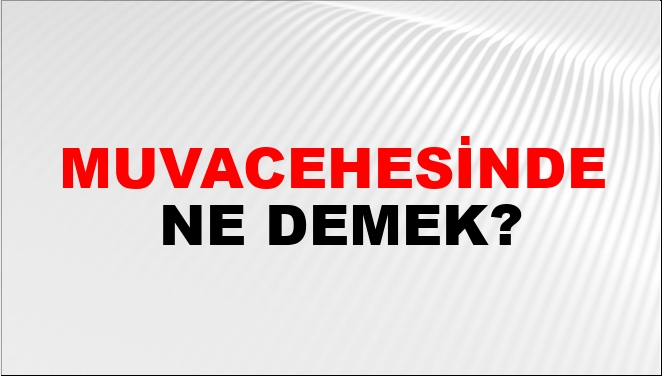 Muvacehe Ne Demek? Muvacehesinde Ne Demek?